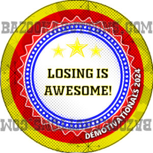 DEMOTIVATIONALS LOSING IS AWESOME